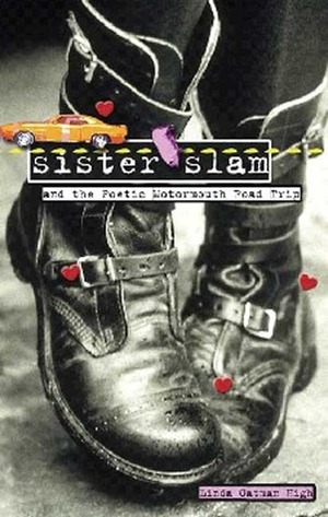 Sister Slam and the Poetic Motormouth Road Trip by Linda Oatman High