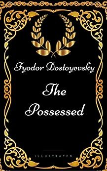 The Possessed: By Fyodor Dostoyevsky - Illustrated by Fyodor Dostoevsky