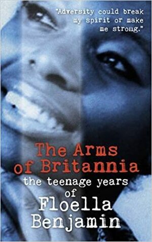 The Arms of Britannia: The Teenage Years of Floella Benjamin. by Floella Benjamin