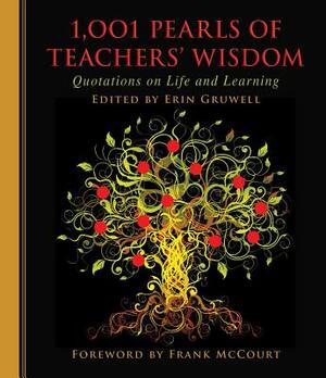 1,001 Pearls of Teachers' Wisdom: Quotations on Life and Learning by Erin Gruwell