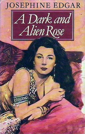 A Dark and Alien Rose by Josephine Edgar