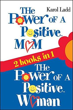 Power of a Positive Mom & Power of a Positive Woman by Karol Ladd, Karol Ladd