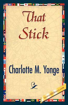 That Stick by Charlotte Mary Yonge, Charlotte Mary Yonge