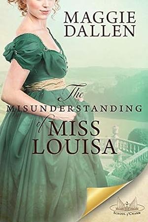 The Misunderstanding of Miss Louisa by Maggie Dallen