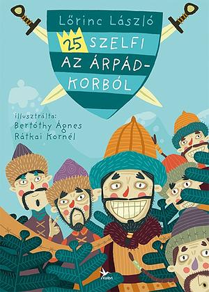 25 szelfi az Árpád-korból by Lőrinc László