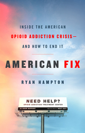 American Fix: Inside the Opioid Addiction Crisis - And How to End It by Ryan Hampton