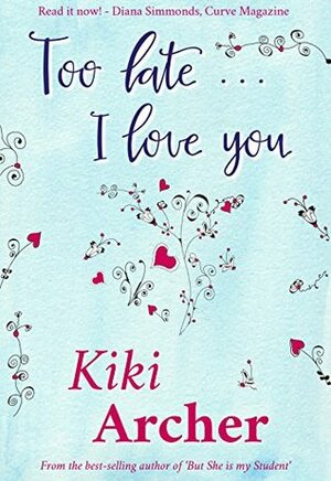 Too Late... I Love You by Kiki Archer