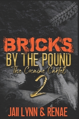 Bricks By The Pound 2: The Cocaine Cartel by Renae, Jaii Lynn