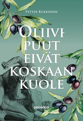 Oliivipuut eivät koskaan kuole by Petter Kukkonen