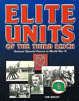 Elite Units of the Third Reich: German Special Forces in World War 11 by Tim Ripley