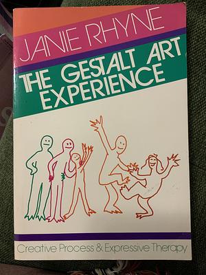 The gestalt art experience: Creative process & expressive therapy by Janie Rhyne