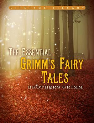 The Essential Grimm's Fairy Tales by Jacob Grimm, Wilhelm Grimm