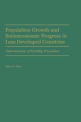 Population Growth and Socioeconomic Progress in Less Developed Countries: Determinants of Fertility Transition by Peter Hess