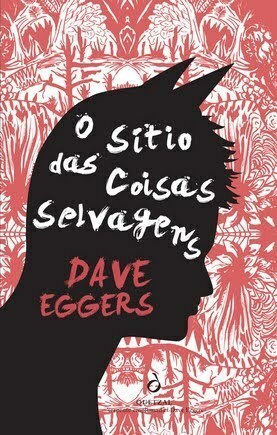 O Sítio das Coisas Selvagens by Dave Eggers