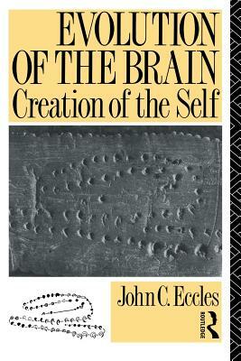 Evolution of the Brain: Creation of the Self by John C. Eccles