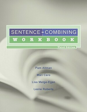 Sentence-Combining Workbook by Lisa Metge-Egan, Mari Caro, Pam Altman, Leslie Roberts