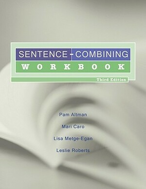 Sentence-Combining Workbook by Mari Caro, Leslie Roberts, Lisa Metge-Egan, Pam Altman