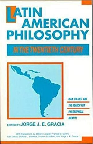 Latin American Philosophy in the Twentieth Century by Jorge J.E. Gracia