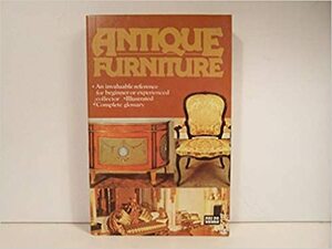 The Bulfinch Anatomy of Antique Furniture: An Illustrated Guide to  Identifyi 9780821223253 