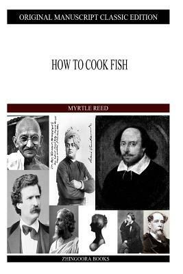 How To Cook Fish by Myrtle Reed