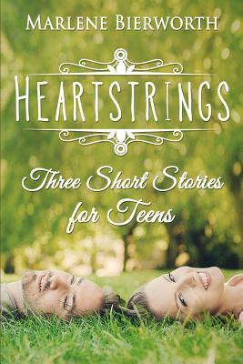 Heartstrings: Three Teen Romance Stories by Marlene Bierworth