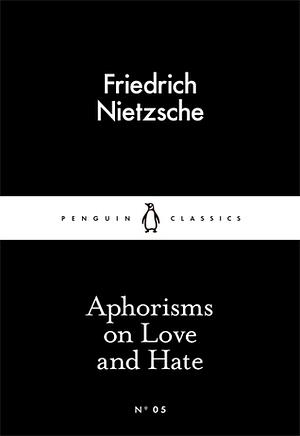 Aphorisms on Love and Hate by Friedrich Nietzsche