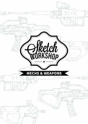 Sketch Workshop: Mech & Weapon Design by 3dtotal Publishing