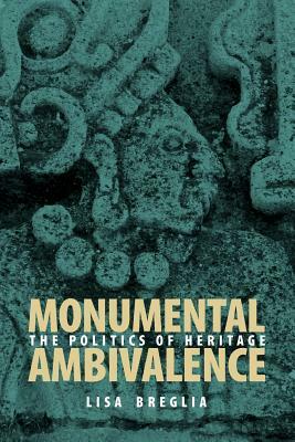 Monumental Ambivalence: The Politics of Heritage by Lisa Breglia