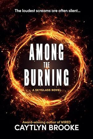 Among the Burning by Caytlyn Brooke