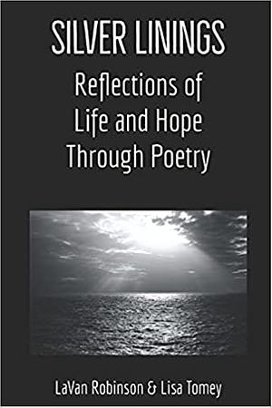 Silver Linings: Reflections of Life and Hope Through Poetry by LaVan Robinson, Lisa Tomey-Zonneveld