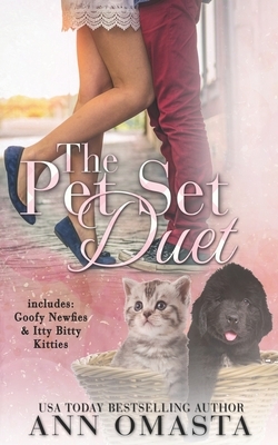 The Pet Set Duet: Goofy Newfies & Itty Bitty Kitties by Ann Omasta