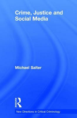 Crime, Justice and Social Media by Michael Salter