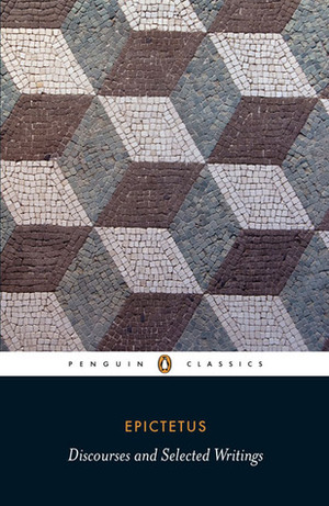 Discourses and Selected Writings by Epictetus, Robert F. Dobbin