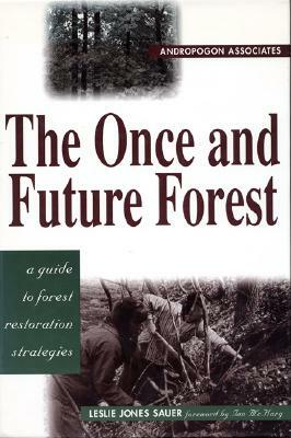 The Once and Future Forest: A Guide to Forest Restoration Strategies by Leslie Sauer