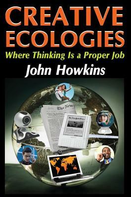 Creative Ecologies: Where Thinking Is a Proper Job by John Howkins, Bronislaw Malinowski