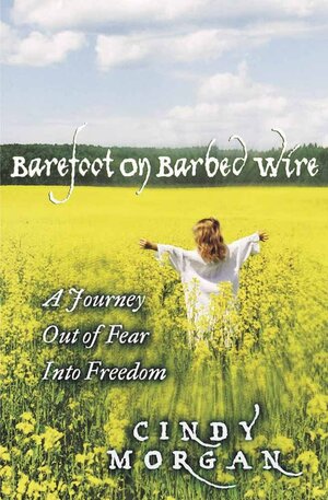Barefoot on Barbed Wire by Cindy Morgan