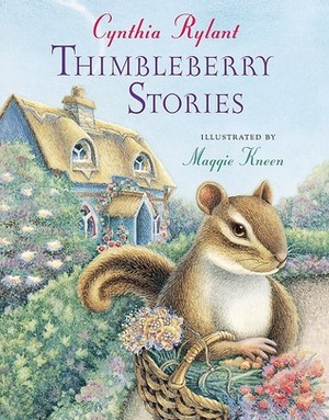 Thimbleberry Stories by Cynthia Rylant, Maggie Kneen