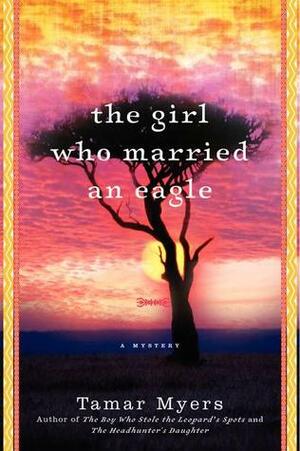 The Girl Who Married an Eagle: A Mystery by Tamar Myers