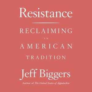 Resistance: Reclaiming an American Tradition by Jeff Biggers