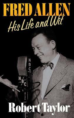 Fred Allen: His Life and Wit by Robert Taylor
