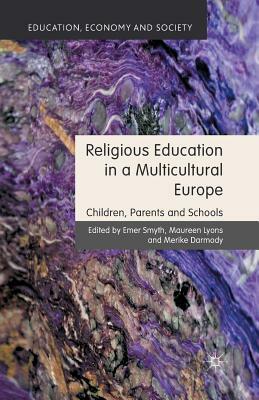 Religious Education in a Multicultural Europe: Children, Parents and Schools by Emer Smyth, Merike Darmody, Maureen Lyons