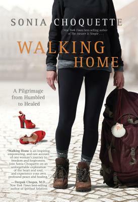 Walking Home: A Pilgrimage from Humbled to Healed by Sonia Choquette