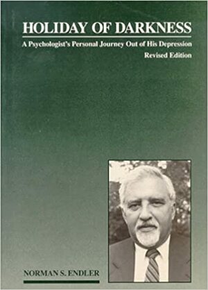 Holiday of Darkness: A Psychologist's Personal Journey Out of His Depression by Norman S. Endler