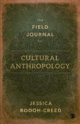 The Field Journal for Cultural Anthropology by Jessica Bodoh-Creed