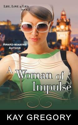 A Woman of Impulse (Life, Love and Lies Series, Book 2) by Kay Gregory