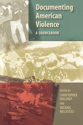 Documenting American Violence: A Sourcebook by Christopher Waldrep, Michael Bellesiles