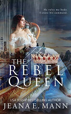 The Rebel Queen by Jeana E. Mann