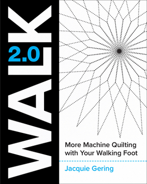 Walk 2.0: More Machine Quilting with Your Walking Foot by Jacquie Gering