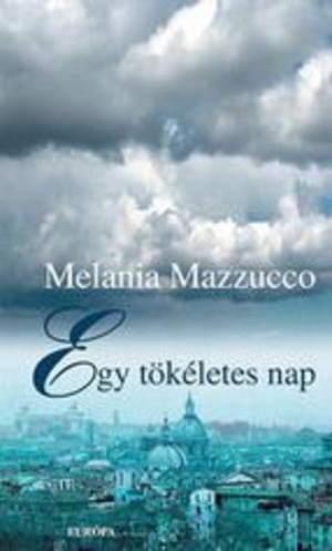 Egy tökéletes nap by Melania G. Mazzucco