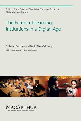 The Future of Learning Institutions in a Digital Age by Cathy N. Davidson, David Theo Goldberg